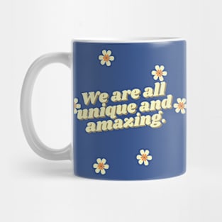 We are all unique and amazing. Mug